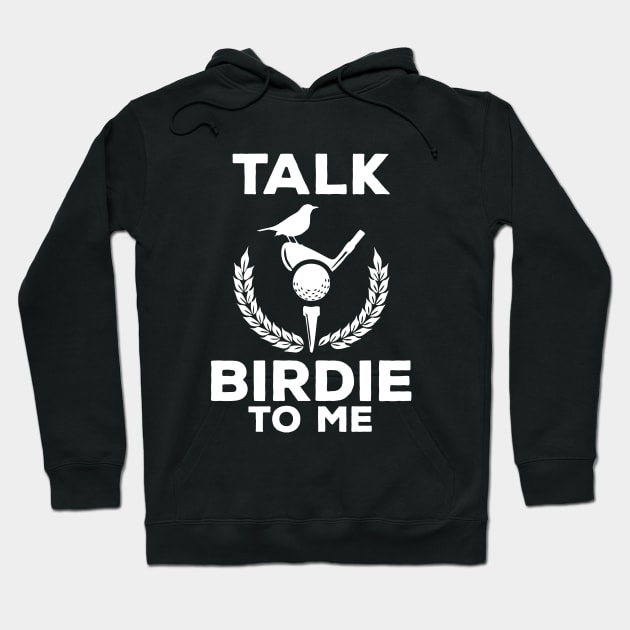 Cute Talk Birdie To Me Funny Golfing Pun Golfer Hoodie by theperfectpresents